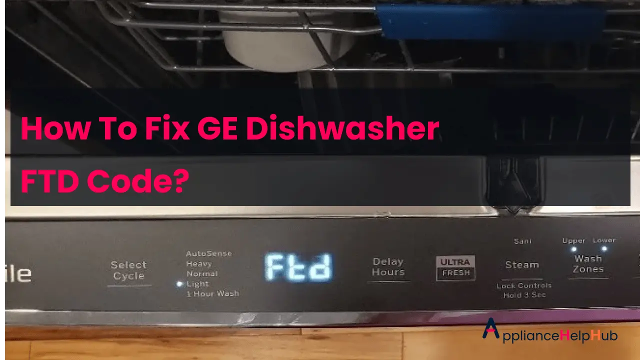 How To Fix GE Dishwasher FTD Cod