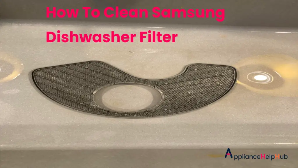 How To Clean Samsung Dishwasher Filter? ApplianceHelpHub