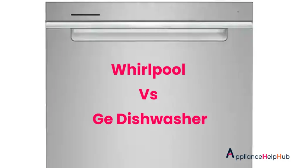 Which Dishwasher Is Right For You: A Comparison Of Whirlpool Vs Ge ...