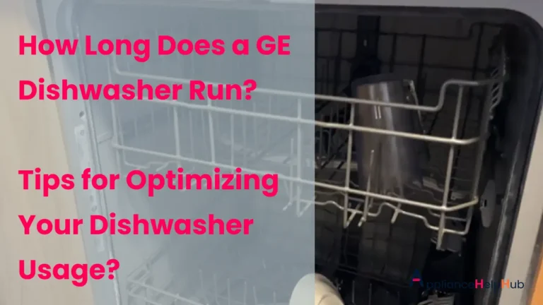 How Long Does a GE Dishwasher Run