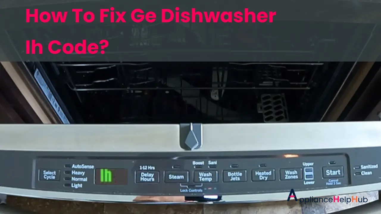 How To Fix Ge Dishwasher Ih Code