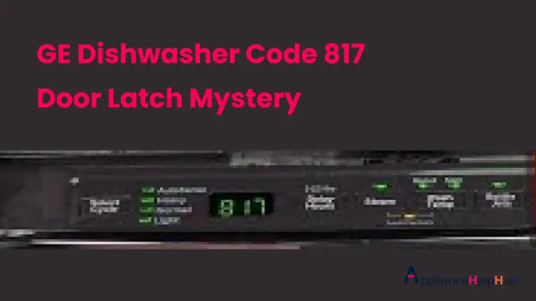 GE Dishwasher Code 817 Door Latch Mystery