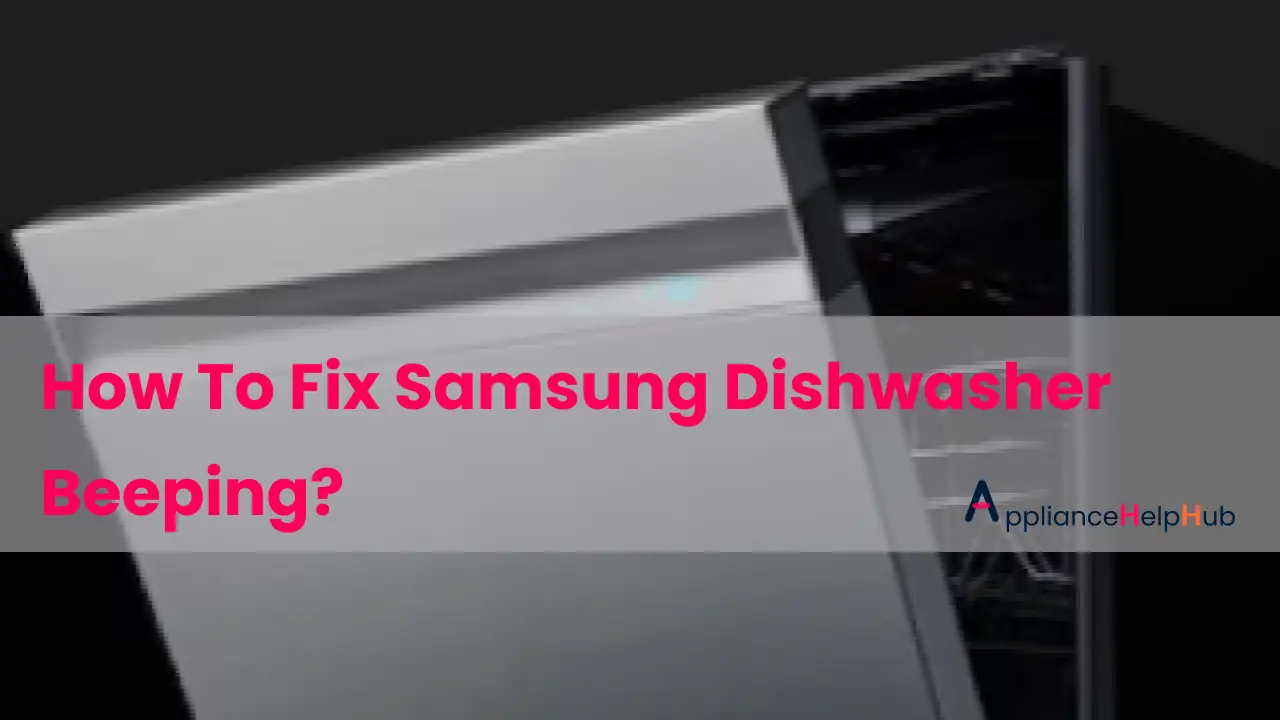 How To Fix Samsung Dishwasher Beeping? - ApplianceHelpHub