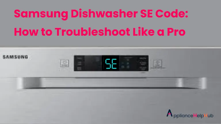 Samsung Dishwasher SE Code How to Troubleshoot Like a Pro