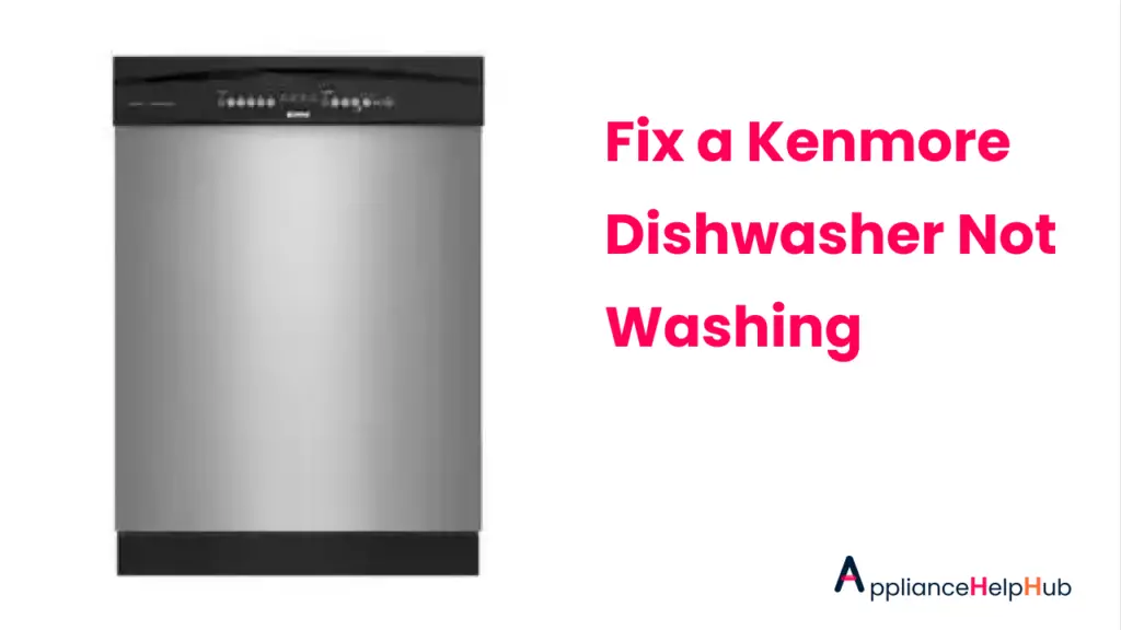 How To Fix a Kenmore Dishwasher Not Washing? ApplianceHelpHub