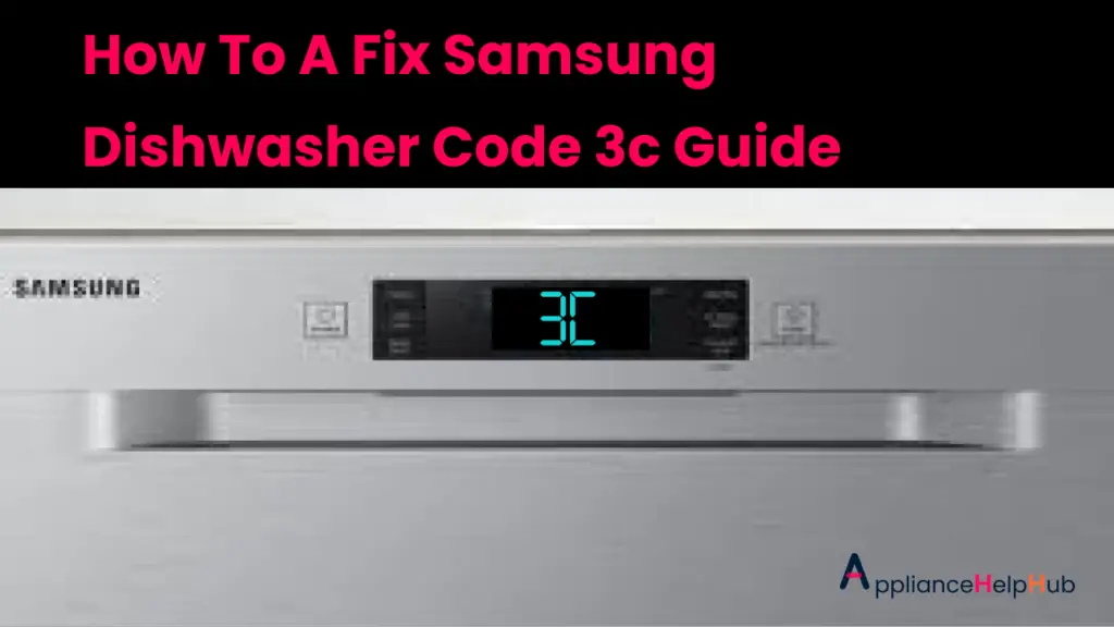 How To A Fix Samsung Dishwasher Code 3c Guide - ApplianceHelpHub