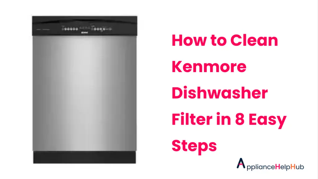 How to Clean Kenmore Dishwasher Filter in 8 Easy Steps ApplianceHelpHub