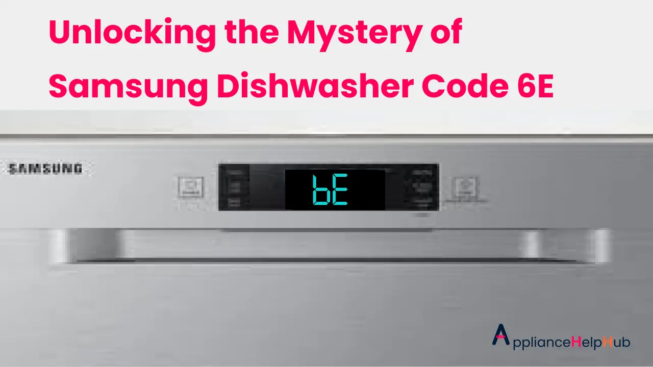 Unlocking the Mystery of Samsung Dishwasher Code 6E