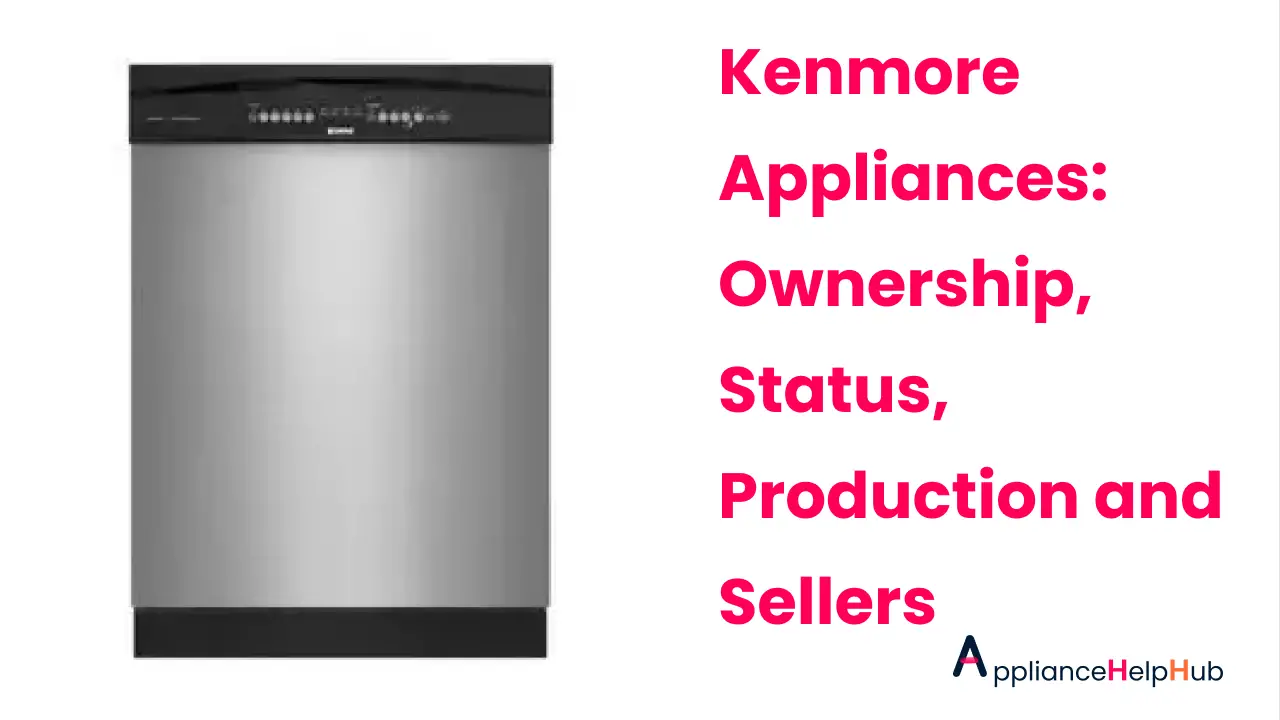 Kenmore Appliances Ownership, Status, Production and Sellers