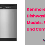 Kenmore Dishwasher Models Features, Comparison, and Recommendations