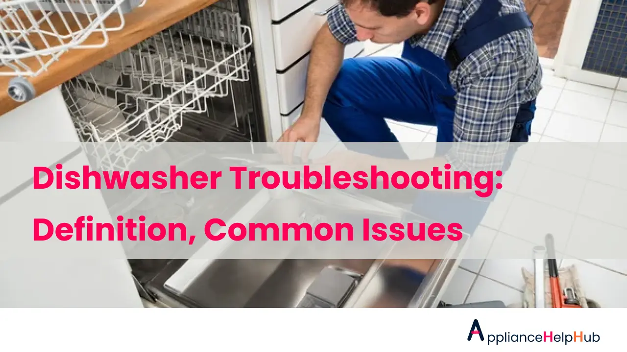 Dishwasher Troubleshooting Definition, Common Issues