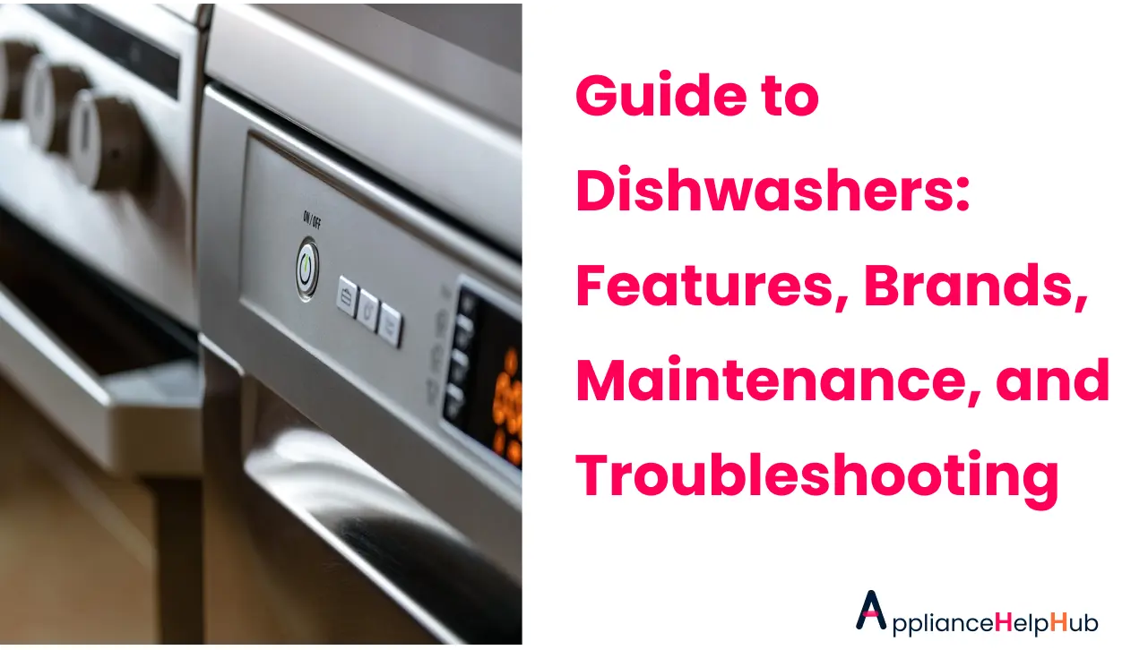 Guide to Dishwashers Features, Brands, Maintenance, and Troubleshooting